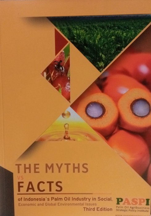 The myths vs facts : the Indonesian palm oil industry in social, economic, and environment global issues