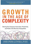 Growth in The Age of Complexity : Steering Your Company To Innovation, Productivity, and Profits In The New Era of Competition