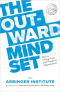 The Outward Mindset : How to Change Lives and Transform Organizations