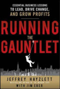Running the Gauntlet: Essential Business Lessons to Lead, Drive Change, and Grow Profits