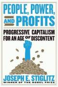 People, Power, and Profits : Progresive Capitalism For an Age of Discontent