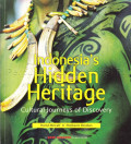 Indonesia's Hidden Heritage : Cultural Journeys of Discovery