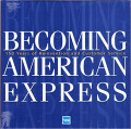 Becoming American Express: 150 Years of Reinvention and Customer Service