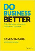 Do business better : traits, habits, and actions to help you succeed