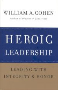 Heroic leadershipp : leading with integrity & honor