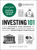 Investing 101 : From Stocks and Bonds to ETFs and IPOs, An Essential Primer On Building A Profitable Portfolio