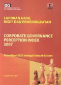 Laporan corporate governance perception index 2007 : Aktualisasi GCG sebagai sebuah sistem
