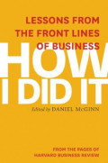 How I did it : lessons from the front lines of business