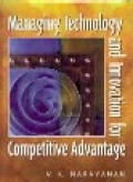 Managing technology and innovation for competitive advantage