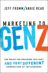 Marketing to Gen Z : The Rules for Reaching This Vast and Verry Different Generation of Influencers