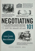 Negotiating 101: From Planning Your Strategy to Finding Common Ground an Essential Guide to the Art of Negotiating