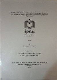 The effect of motivation and perception toward people's interest in exercising at the fitness center (Study at the members of Kemang fight gym)