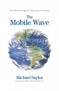 The mobile wave : how mobile intelligence will change everything