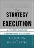 The strategy of execution : a five step guide for turning vision into action