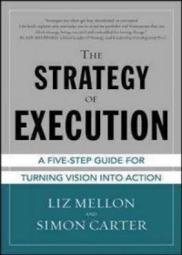 The strategy of execution : a five step guide for turning vision into action