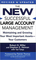 The New Successful Large Account Management : Maintaining and Growing Your Most Important Assets Your Customers