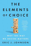The elements of choice : why the way we decide matters