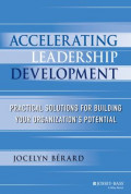 Accelerating Leadership Development: Practical Solutions for Building Your Organization`s Potential