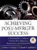 Achieving post-merger success : a stakeholder`s guide to cultural due diligence, assessment, and integration