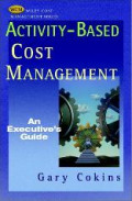 Activity-Based Cost Management : an Executive`s Guide