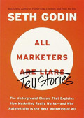 All Marketers Are Liars: The Underground Classic That Explains How Marketing Really Works--and Why Authen ticity Is the Best Marketing of All