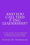 And You Call This F-ing Leadership?: A Case Study on Leadership Chronicling the Demise of FedEx National LTL