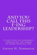 And You Call This F-ing Leadership?: A Case Study on Leadership Chronicling the Demise of FedEx National LTL