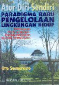 Atur diri sendiri paradigma baru pengelolaan lingkungan hidup, pembangunan ramah lingkungan : berpihak pada rakyat, ekonomis, berkelanjutan