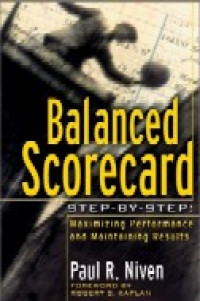 Balanced  Scorecard Step-By-Step : maximizing Performance and Maintaining Results