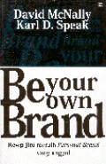 Be your own brand : resep jitu meraih personal brand yang unggul