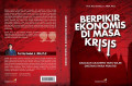 Berpikir Ekonomis di Masa Krisis : Gagasan Akademis Yang Perlu Diketahui Para Praktisi