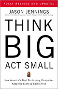 Think Big, Act Small: How America's Best Performing Companies Keep the Start-up Spirit Alive