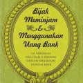 Bijak meminjam dan menggunakan uang bank : 101 kebijakan yang harus dimiliki sebelum berurusan dengan bank