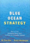 Blue ocean strategy : how to create uncontested market space and the make competition irrelevant