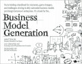Business model generation : a handbook for visionaries, game changers, and challengers