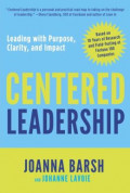 Centered leadership : a leading with purpose, clarity, and impact