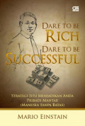 Dare To Be Rich Dare To Be Successful: Strategi Jitu Menjadikan Anda Pribadi Mantab (Manusia Tanpa Batas)