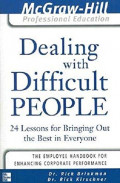 Dealing with Difficult People : 24 Lessons for Bringing Out the Best in Everyone