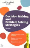 Decision making and problem solving strategies : Learn key problem solving strategies, sharpen your creative thinking skills, make effective decisions