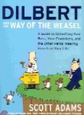 Dilbert and the way of the weasel : a guide to outwritting your boss, your coworkers, and the other pants-wearing ferret in your life