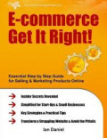 E-commerce Get It Right!: Essential Step by Step Guide for Selling & Marketing Products Online