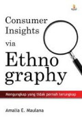 Consumer insights via ethnography : mengungkap yang tidak pernah terungkap