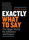 Exactly what to say : the magic words for influence and impact