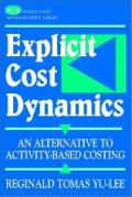 Explicit Cost Dynamics : An Alternative to Activity-Based Costing