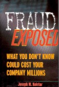 Fraud Exposed : what you don`t know could cost your company millions