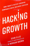 Hacking Growth : How Today's Fastest-Growing Companies Drive Breakout Success