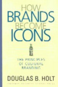 How brands become icons : the principles of cultural branding