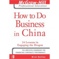 How to Do Business in China: 24 Lessons in Engaging the Dragon