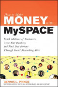 How to make money with MySpace : reach millions of customers, grow your business, and find your fortune through social networking sites