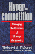 Hypercompetition : Managing the Dynamics of Strategic Maneuvering
